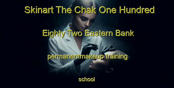 Skinart The Chak One Hundred Eighty Two Eastern Bank permanentmakeup training school-United Kingdom