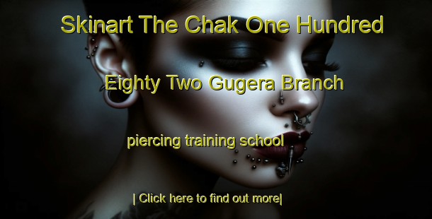 Skinart The Chak One Hundred Eighty Two Gugera Branch piercing training school-United Kingdom