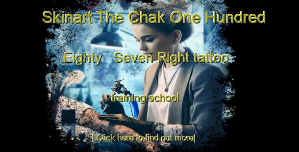 Skinart The Chak One Hundred Eighty   Seven Right tattoo training school-United Kingdom