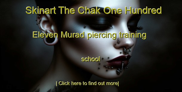 Skinart The Chak One Hundred Eleven Murad piercing training school-United Kingdom