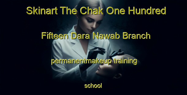 Skinart The Chak One Hundred Fifteen Dara Nawab Branch permanentmakeup training school-United Kingdom