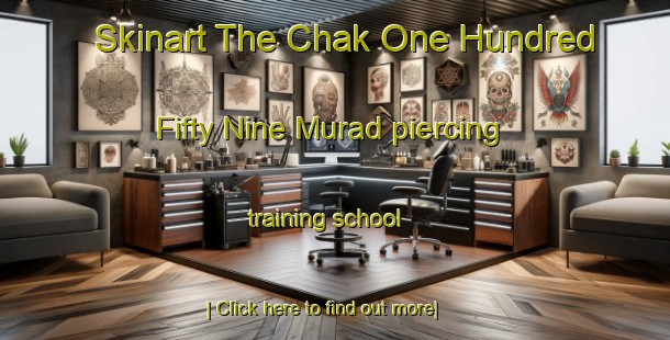 Skinart The Chak One Hundred Fifty Nine Murad piercing training school-United Kingdom