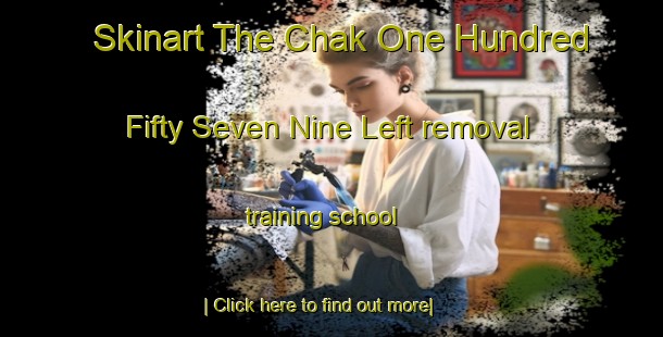 Skinart The Chak One Hundred Fifty Seven Nine Left removal training school-United Kingdom