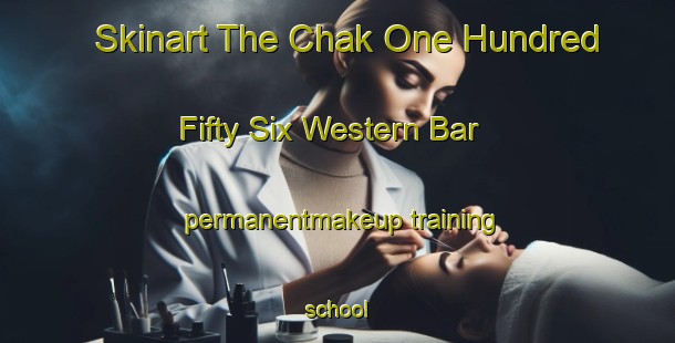 Skinart The Chak One Hundred Fifty Six Western Bar permanentmakeup training school-United Kingdom