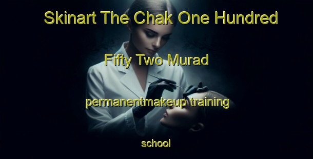 Skinart The Chak One Hundred Fifty Two Murad permanentmakeup training school-United Kingdom