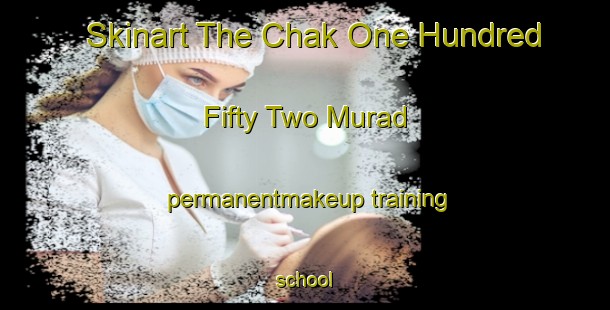 Skinart The Chak One Hundred Fifty Two Murad permanentmakeup training school-United Kingdom