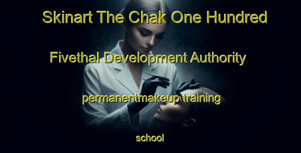 Skinart The Chak One Hundred Fivethal Development Authority permanentmakeup training school-United Kingdom