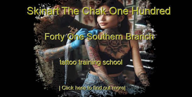 Skinart The Chak One Hundred Forty One Southern Branch tattoo training school-United Kingdom