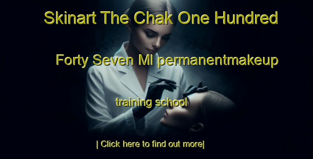 Skinart The Chak One Hundred Forty Seven Ml permanentmakeup training school-United Kingdom