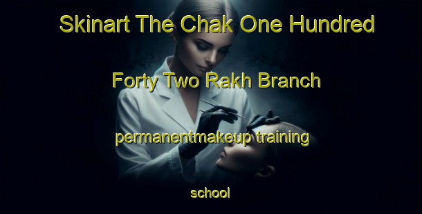 Skinart The Chak One Hundred Forty Two Rakh Branch permanentmakeup training school-United Kingdom