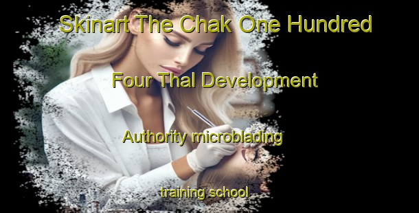 Skinart The Chak One Hundred Four Thal Development Authority microblading training school-United Kingdom