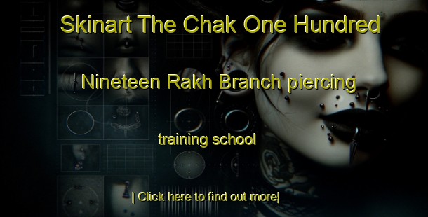 Skinart The Chak One Hundred Nineteen Rakh Branch piercing training school-United Kingdom