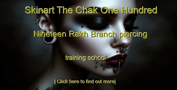 Skinart The Chak One Hundred Nineteen Rakh Branch piercing training school-United Kingdom