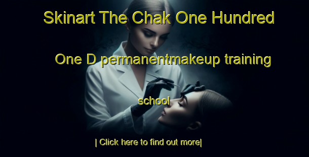 Skinart The Chak One Hundred One D permanentmakeup training school-United Kingdom