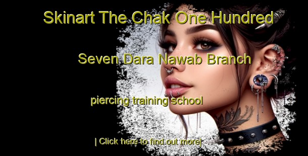 Skinart The Chak One Hundred Seven Dara Nawab Branch piercing training school-United Kingdom