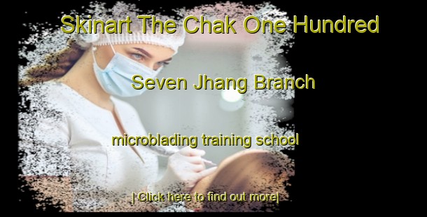 Skinart The Chak One Hundred Seven Jhang Branch microblading training school-United Kingdom