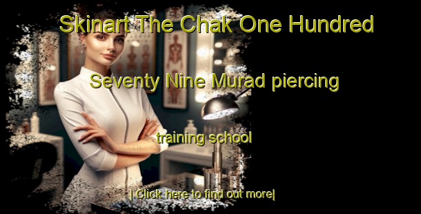 Skinart The Chak One Hundred Seventy Nine Murad piercing training school-United Kingdom