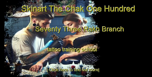 Skinart The Chak One Hundred Seventy Three Rakh Branch tattoo training school-United Kingdom