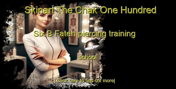 Skinart The Chak One Hundred Six B Fateh piercing training school-United Kingdom