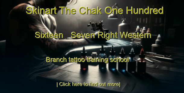 Skinart The Chak One Hundred Sixteen   Seven Right Western Branch tattoo training school-United Kingdom