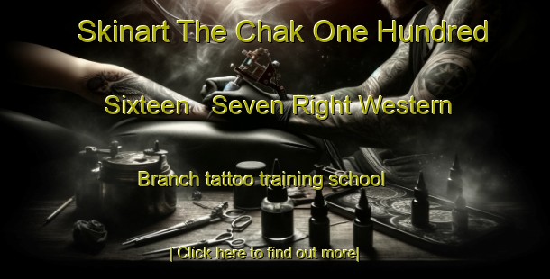 Skinart The Chak One Hundred Sixteen   Seven Right Western Branch tattoo training school-United Kingdom