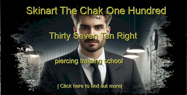 Skinart The Chak One Hundred Thirty Seven Ten Right piercing training school-United Kingdom