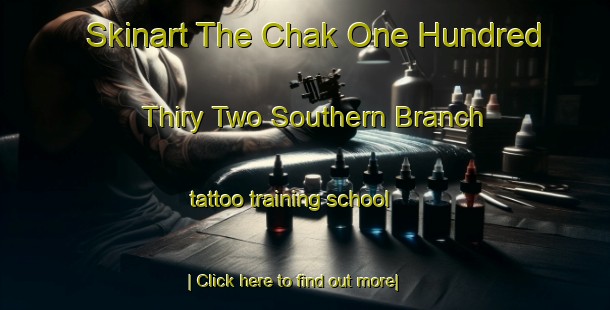 Skinart The Chak One Hundred Thiry Two Southern Branch tattoo training school-United Kingdom