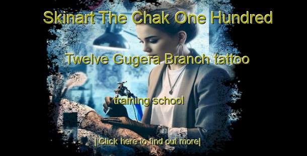 Skinart The Chak One Hundred Twelve Gugera Branch tattoo training school-United Kingdom