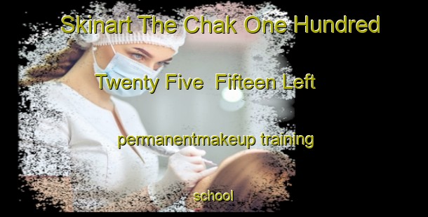 Skinart The Chak One Hundred Twenty Five  Fifteen Left permanentmakeup training school-United Kingdom