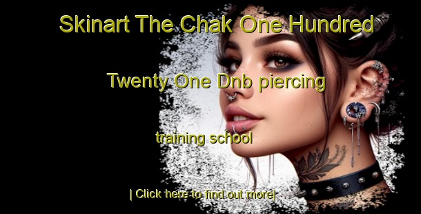 Skinart The Chak One Hundred Twenty One Dnb piercing training school-United Kingdom