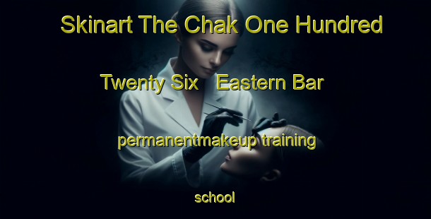 Skinart The Chak One Hundred Twenty Six   Eastern Bar permanentmakeup training school-United Kingdom