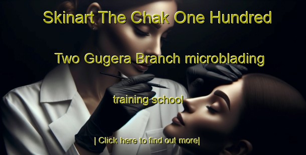 Skinart The Chak One Hundred Two Gugera Branch microblading training school-United Kingdom