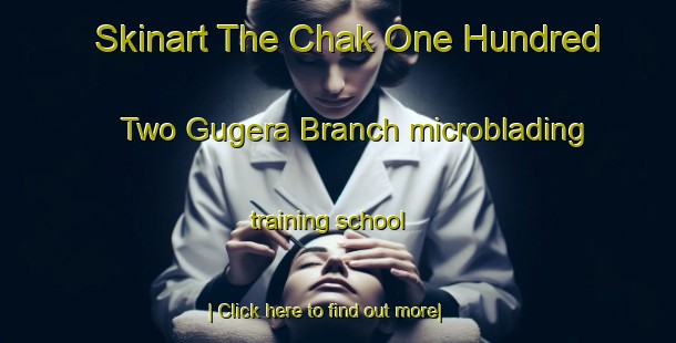 Skinart The Chak One Hundred Two Gugera Branch microblading training school-United Kingdom