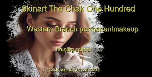 Skinart The Chak One Hundred Western Branch permanentmakeup training school-United Kingdom