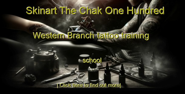 Skinart The Chak One Hundred Western Branch tattoo training school-United Kingdom