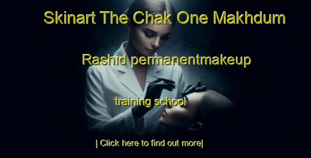 Skinart The Chak One Makhdum Rashid permanentmakeup training school-United Kingdom