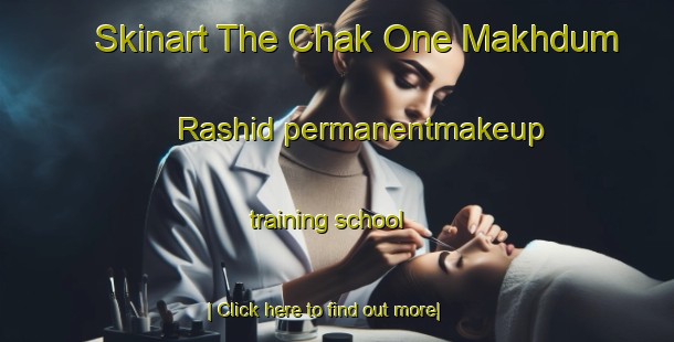 Skinart The Chak One Makhdum Rashid permanentmakeup training school-United Kingdom