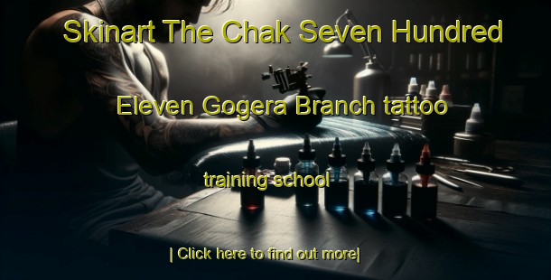 Skinart The Chak Seven Hundred Eleven Gogera Branch tattoo training school-United Kingdom