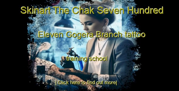 Skinart The Chak Seven Hundred Eleven Gogera Branch tattoo training school-United Kingdom