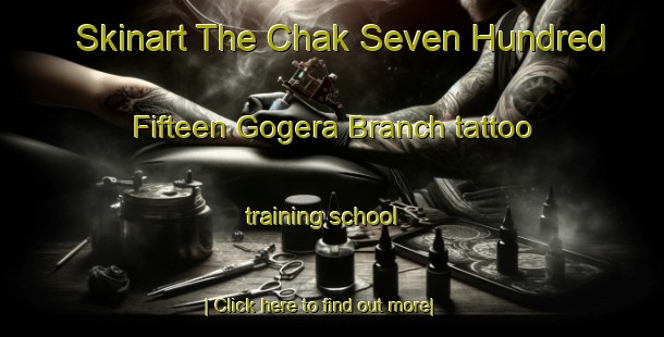 Skinart The Chak Seven Hundred Fifteen Gogera Branch tattoo training school-United Kingdom