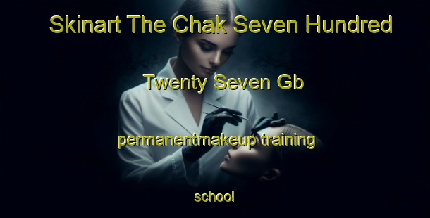 Skinart The Chak Seven Hundred Twenty Seven Gb permanentmakeup training school-United Kingdom