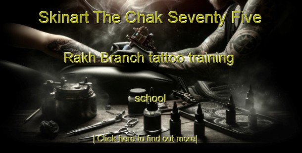 Skinart The Chak Seventy Five Rakh Branch tattoo training school-United Kingdom