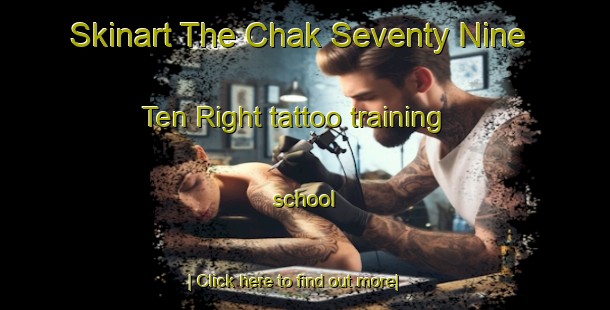 Skinart The Chak Seventy Nine  Ten Right tattoo training school-United Kingdom