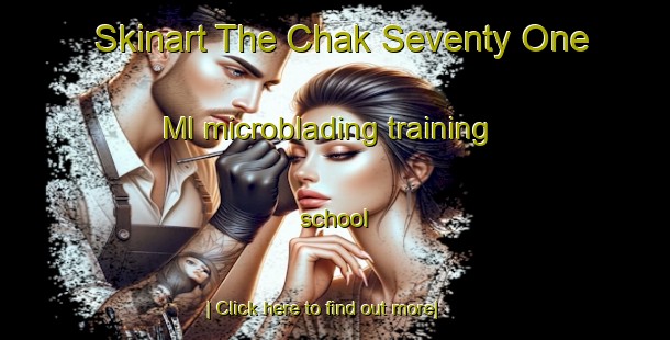 Skinart The Chak Seventy One Ml microblading training school-United Kingdom