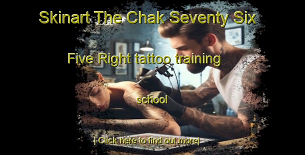 Skinart The Chak Seventy Six  Five Right tattoo training school-United Kingdom