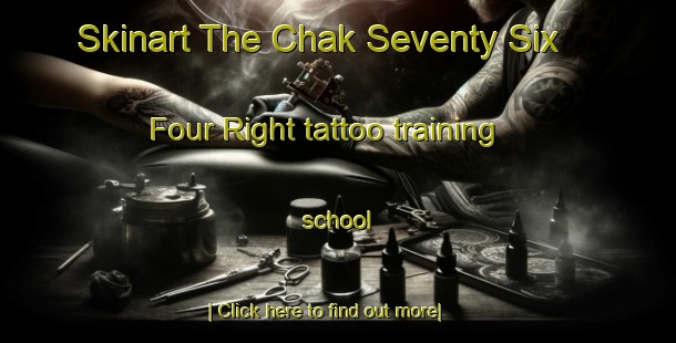 Skinart The Chak Seventy Six   Four Right tattoo training school-United Kingdom