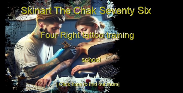 Skinart The Chak Seventy Six   Four Right tattoo training school-United Kingdom