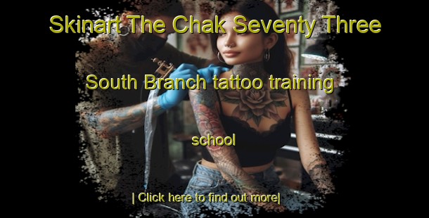 Skinart The Chak Seventy Three South Branch tattoo training school-United Kingdom