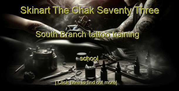 Skinart The Chak Seventy Three South Branch tattoo training school-United Kingdom