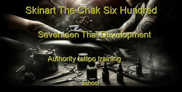 Skinart The Chak Six Hundred Seventeen Thal Development Authority tattoo training school-United Kingdom